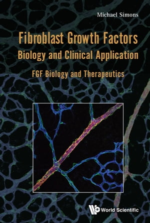 Fibroblast Growth Factors: Biology And Clinical Application - Fgf Biology And Therapeutics【電子書籍】 Michael Simons