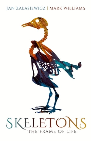 Skeletons The Frame of Life【電子書籍】[ Jan Zalasiewicz ]