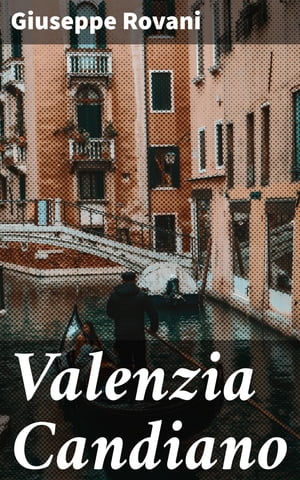 Valenzia Candiano Un viaggio tra passioni e sentimenti nella letteratura romantica di Giuseppe Rovani【電子書籍】[ Giuseppe Rovani ]
