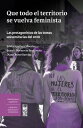 Que todo el territorio se vuelva feminista. Las protagonistas de las tomas universitarias del 2018【電子書籍】[ Varios autores ]