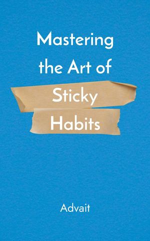 ŷKoboŻҽҥȥ㤨Mastering the Art of Sticky HabitsŻҽҡ[ Advait ]פβǤʤ150ߤˤʤޤ