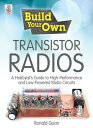 Build Your Own Transistor Radios A Hobbyist's Guide to High-Performance and Low-Powered Radio Circuits【電子書籍】[ Ronald Quan ]