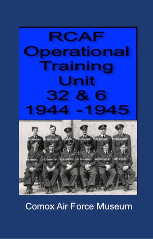 RCAF Operational Training Unit 32 & 6 1944: 1945