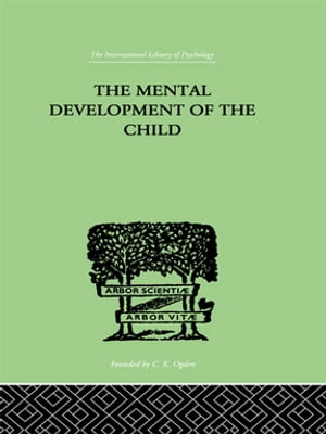 The Mental Development of the Child A Summary of Modern Psychological Theory【電子書籍】[ Karl Buhler ]