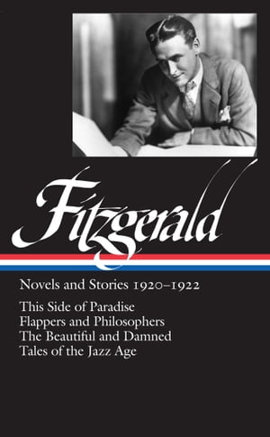 F. Scott Fitzgerald: Novels and Stories 1920-1922 (LOA 117) This Side of Paradise / Flappers and Philosophers / The Beautiful and Damned / Tales of the Jazz Age【電子書籍】