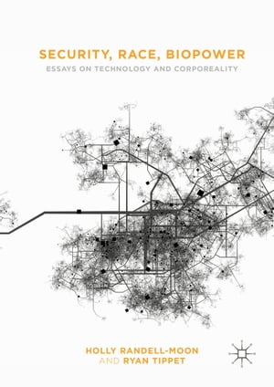 Security, Race, Biopower Essays on Technology and Corporeality