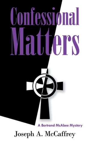 Confessional Matters A Bertrand Mcabee Mystery【電子書籍】[ Joseph A. McCaffrey ]