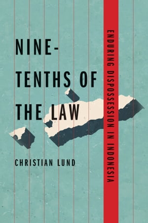 Nine-Tenths of the Law Enduring Dispossession in Indonesia