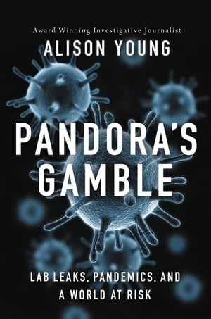 Pandora's Gamble Lab Leaks, Pandemics, and a World at Risk