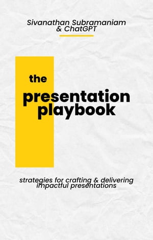 The Presentation Playbook: Strategies for Creating and Delivering Impactful Presentations