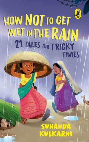 How Not to Get Wet in the Rain: 21 Tales for Tricky Times【電子書籍】[ Sunanda Kakar ]