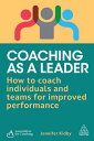 Coaching as a Leader How to Coach Individuals and Teams for Improved Performance【電子書籍】