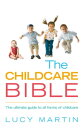 The Childcare Bible The ultimate guide to all forms of childcare: nannies, mater...