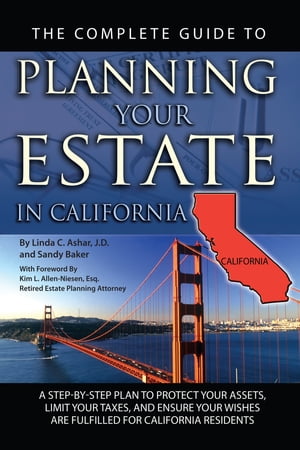 The Complete Guide to Planning Your Estate in California: A Step-by-step Plan to Protect Your Assets, Limit Your Taxes, and Ensure Your Wishes Are Fulfilled for California Residents (Back-To-Basics)