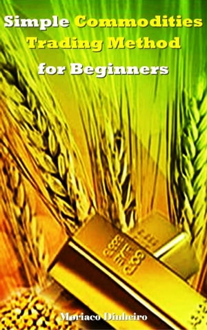 Simple Commodities Trading Method for Beginners