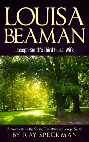 Louisa Beaman, Joseph Smith's Third Plural WifeŻҽҡ[ Ray Speckman ]