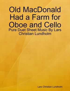 Old MacDonald Had a Farm for Oboe and Cello - Pure Duet Sheet Music By Lars Christian Lundholm【電子書籍】 Lars Christian Lundholm