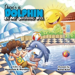 There's a Dolphin In My Swimming Pool【電子書籍】[ Mackenzie K. Wertman ]