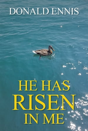 He Has Risen In Me【電子書籍】[ Donald Ennis ]