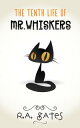 The Tenth Life of Mr. Whiskers【電子書籍】[ R. A. Gates ]