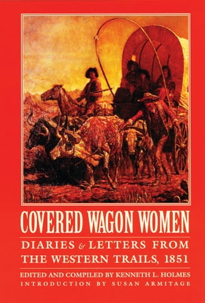 Covered Wagon Women, Volume 3 Diaries and Letters from the Western Trails, 1851【電子書籍】
