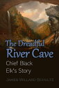 The Dreadful River Cave: Chief Black Elk 039 s Story (1920)【電子書籍】 James Willard Schultz