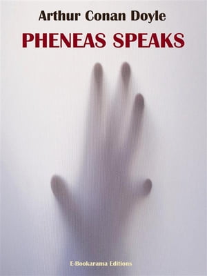 Pheneas Speaks【電子書籍】[ Arthur Conan Doyle ]