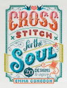 Cross Stitch for the Soul 20 Designs to Inspire【電子書籍】[ Emma Congdon ]