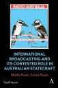 International Broadcasting and Its Contested Role in Australian Statecraft Middl...