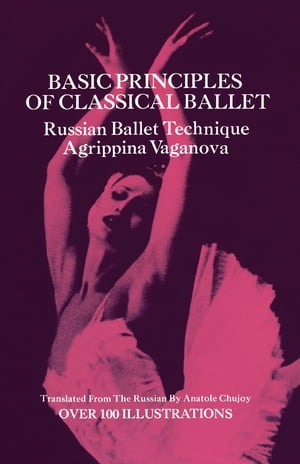 Basic Principles of Classical Ballet Russian Ballet Technique【電子書籍】 Agrippina Vaganova