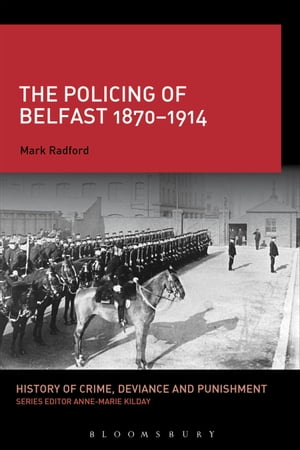 The Policing of Belfast 1870-1914Żҽҡ[ Mark Radford ]