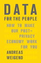 Data for the People How to Make Our Post-Privacy Economy Work for You【電子書籍】 Andreas Weigend