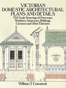 Victorian Domestic Architectural Plans and Details 734 Scale Drawings of Doorways, Windows, Staircases, Moldings, Cornices, and Other Elements【電子書籍】 William T. Comstock