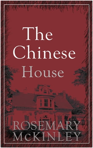 The Chinese House【電子書籍】[ Rosemary McKinley ]