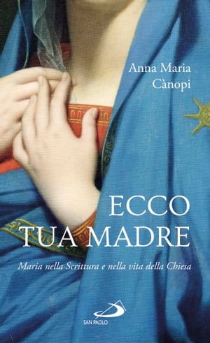 Ecco tua madre. Maria nella Scrittura e nella vita della Chiesa