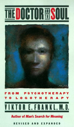 The Doctor and the Soul From Psychotherapy to Logotherapy【電子書籍】 Viktor E. Frankl