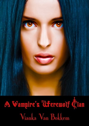 A Vampire's Werewolf ClanŻҽҡ[ Vianka Van Bokkem ]