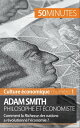 Adam Smith philosophe et ?conomiste Comment la Richesse des nations a r?volutionn? l'?conomie ?