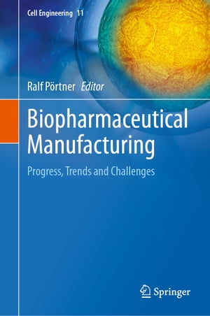 Biopharmaceutical Manufacturing Progress, Trends and Challenges【電子書籍】