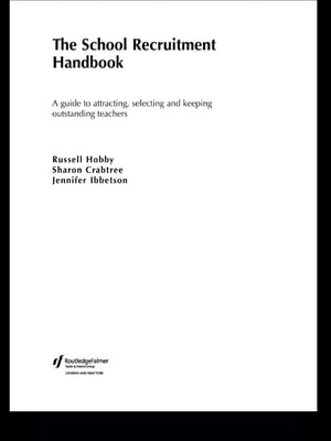 The School Recruitment Handbook A Guide to Attracting, Selecting and Keeping Outstanding Teachers【電子書籍】 Sharon Crabtree