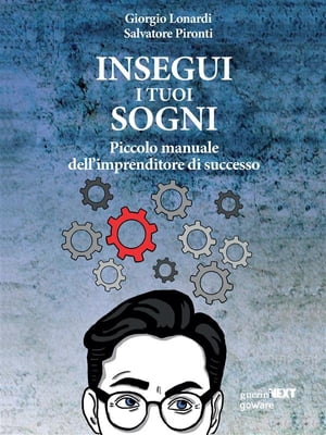 Insegui i tuoi sogni. Piccolo manuale dell’imprenditore di successo