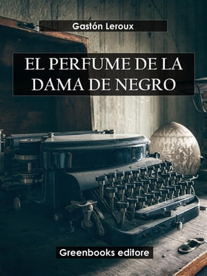 El perfume de la dama de negro【電子書籍】[ Gast?n Leroux ]