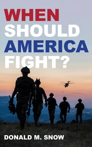 楽天楽天Kobo電子書籍ストアWhen Should America Fight?【電子書籍】[ Donald M. Snow, University of Alabama ]