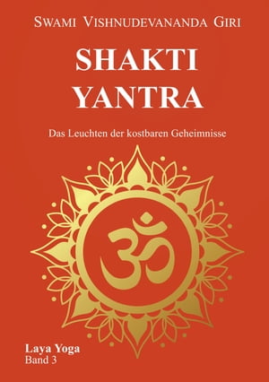 Shakti Yantra Das Leuchten der kostbaren Geheimnisse【電子書籍】[ Swami Vishnudevananda Giri ]