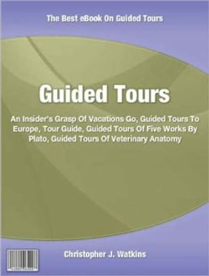 ŷKoboŻҽҥȥ㤨Guided Tours An Insider's Grasp Of Vacations Go, Guided Tours To Europe, Tour Guide, Guided Tours Of Five Works By Plato, Guided Tours Of Veterinary AnatomyŻҽҡ[ Christopher J. Watkins ]פβǤʤ487ߤˤʤޤ