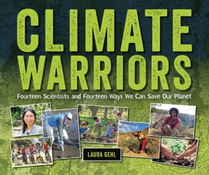 Climate Warriors Fourteen Scientists and Fourteen Ways We Can Save Our PlanetŻҽҡ[ Laura Gehl ]