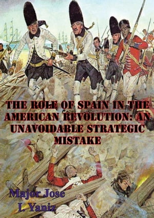 The Role Of Spain In The American Revolution: An