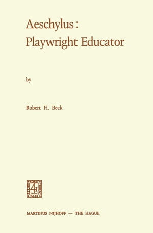 Aeschylus: Playwright Educator【電子書籍】[ Robert Holmes Beck ]