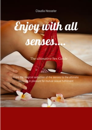 The sex guide: Enjoy with all senses….