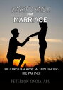 RIGHT CHOICE FOR MARRIAGE The Christian Approach in Finding Life Partner【電子書籍】 Peterson Onoja Abu